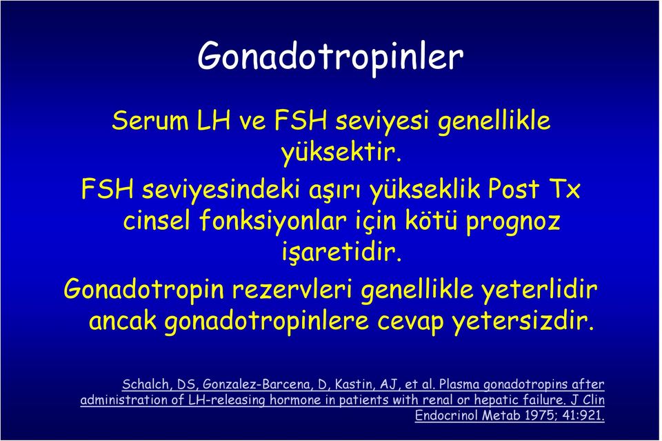 Gonadotropin rezervleri genellikle yeterlidir ancak gonadotropinlere cevap yetersizdir.