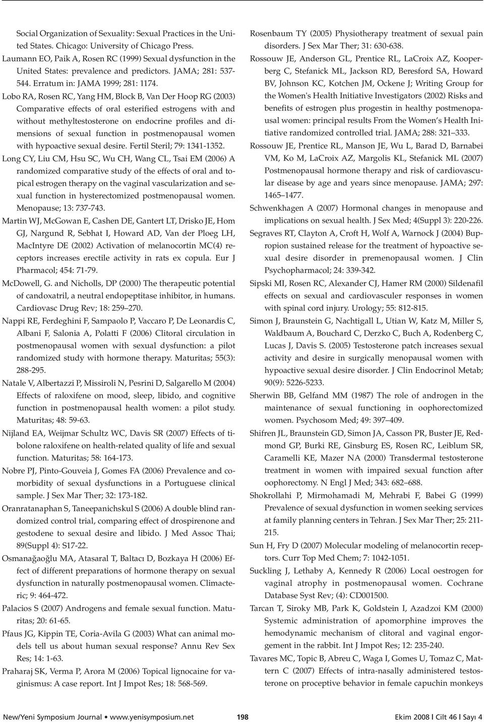 Lobo RA, Rosen RC, Yang HM, Block B, Van Der Hoop RG (2003) Comparative effects of oral esterified estrogens with and without methyltestosterone on endocrine profiles and dimensions of sexual