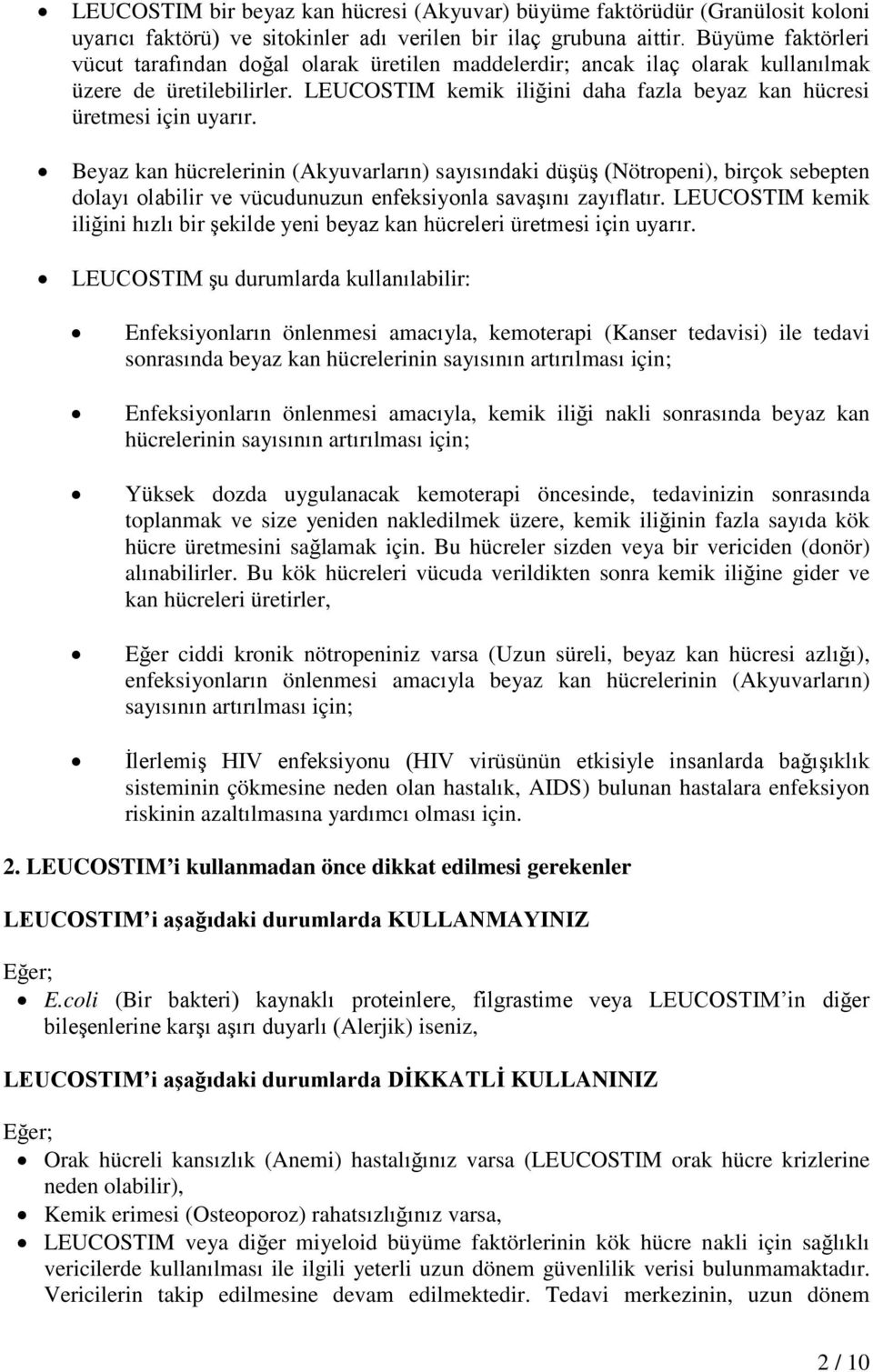 Beyaz kan hücrelerinin (Akyuvarların) sayısındaki düşüş (Nötropeni), birçok sebepten dolayı olabilir ve vücudunuzun enfeksiyonla savaşını zayıflatır.