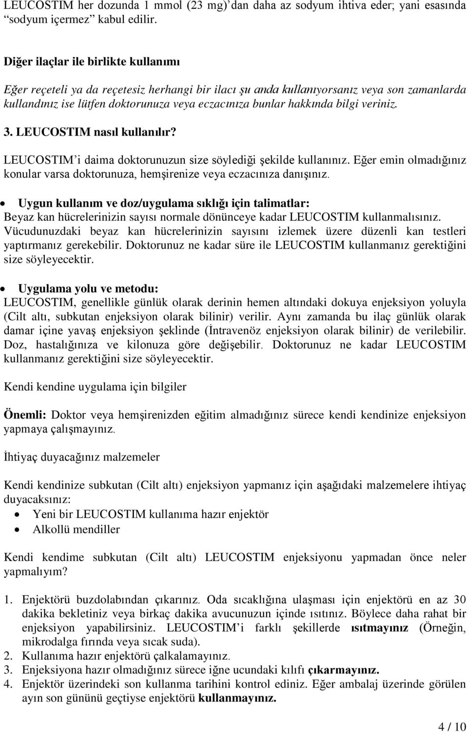 bilgi veriniz. 3. LEUCOSTIM nasıl kullanılır? LEUCOSTIM i daima doktorunuzun size söylediği şekilde kullanınız. Eğer emin olmadığınız konular varsa doktorunuza, hemşirenize veya eczacınıza danışınız.