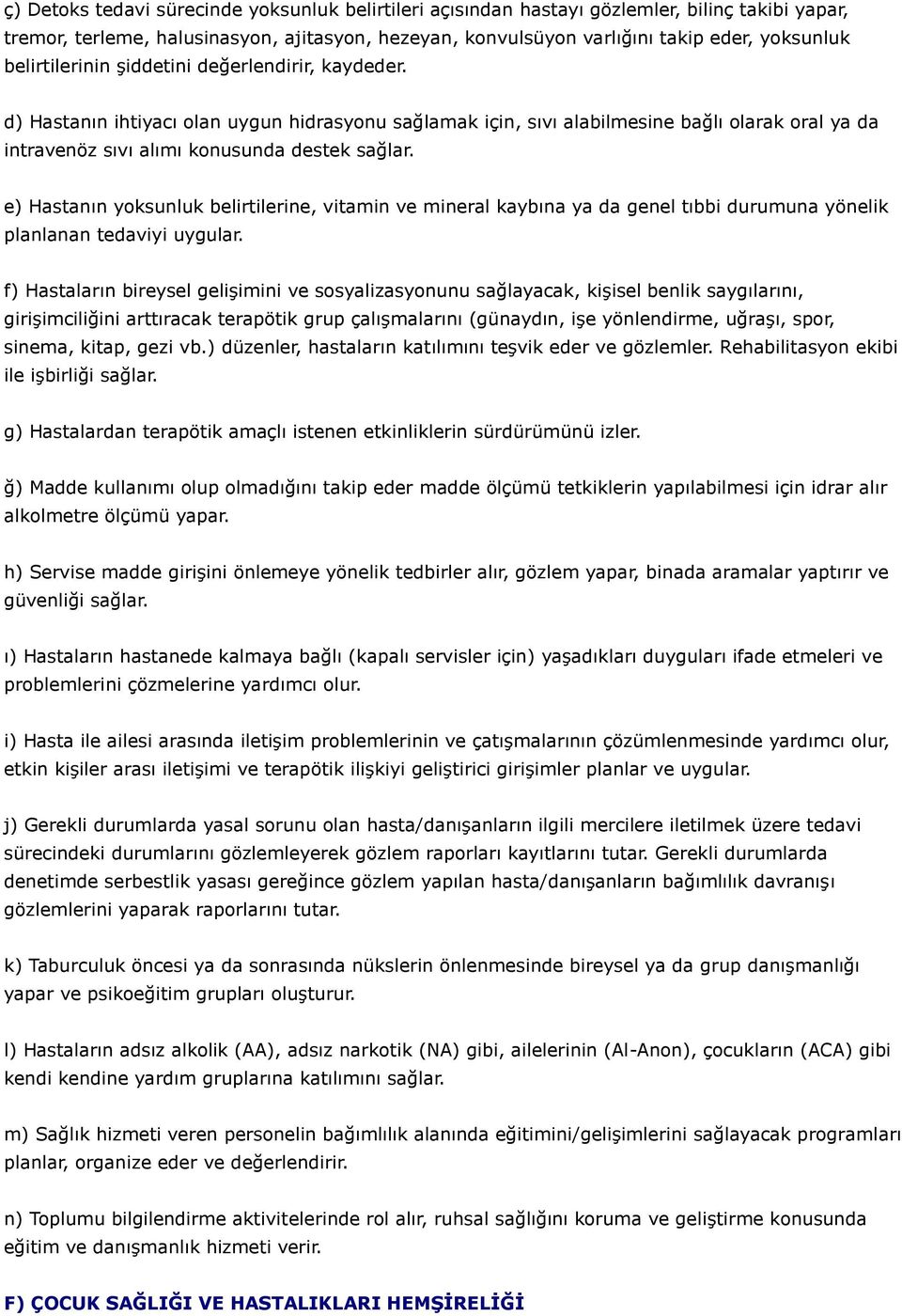 e) Hastanın yoksunluk belirtilerine, vitamin ve mineral kaybına ya da genel tıbbi durumuna yönelik planlanan tedaviyi uygular.