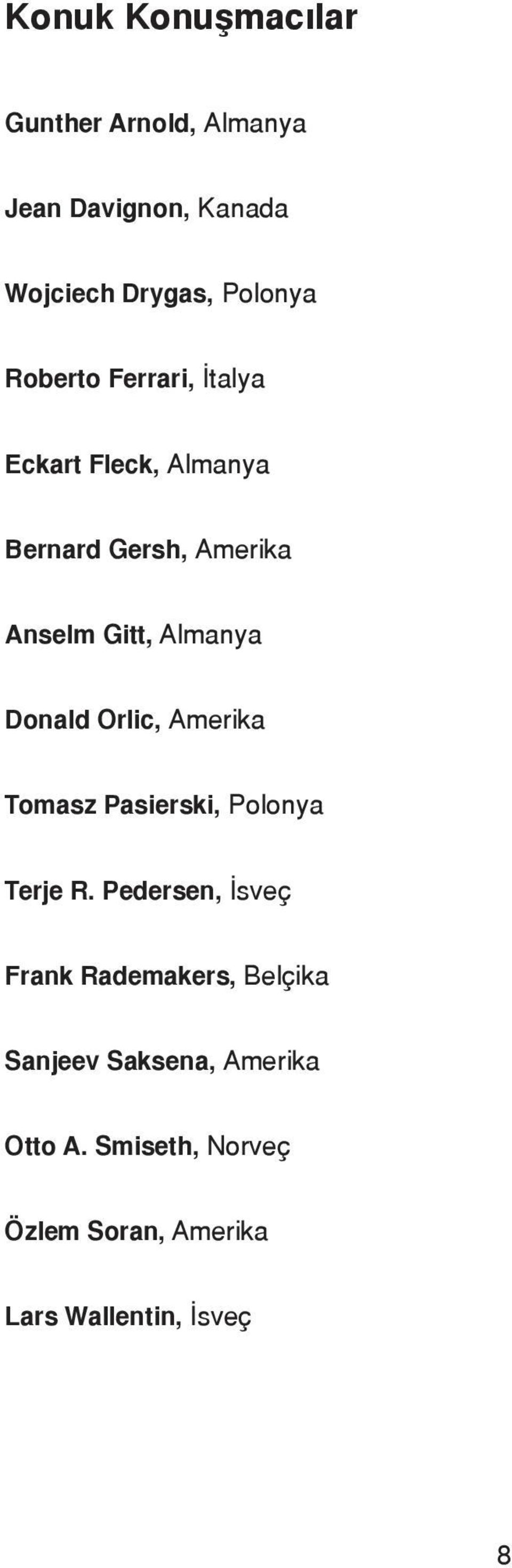 Donald Orlic, Amerika Tomasz Pasierski, Polonya Terje R.