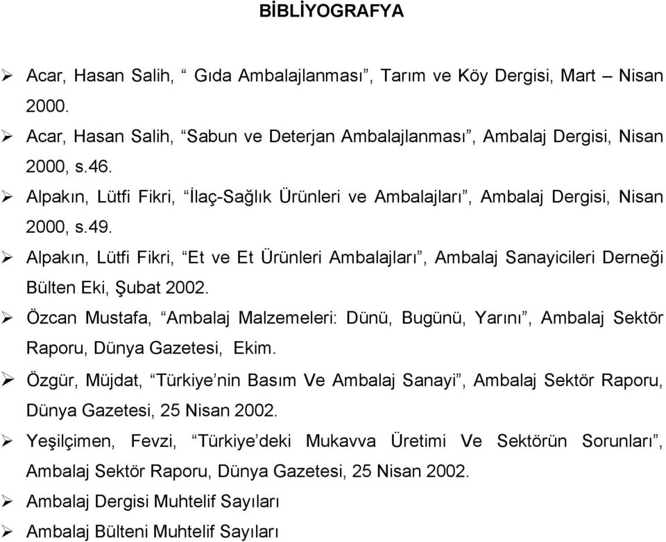 Alpakın, Lütfi Fikri, Et ve Et Ürünleri Ambalajları, Ambalaj Sanayicileri Derneği Bülten Eki, Şubat 2002.