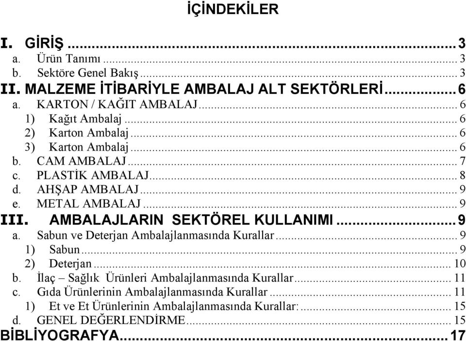 AMBALAJLARIN SEKTÖREL KULLANIMI...9 a. Sabun ve Deterjan Ambalajlanmasında Kurallar... 9 1) Sabun... 9 2) Deterjan... 10 b.