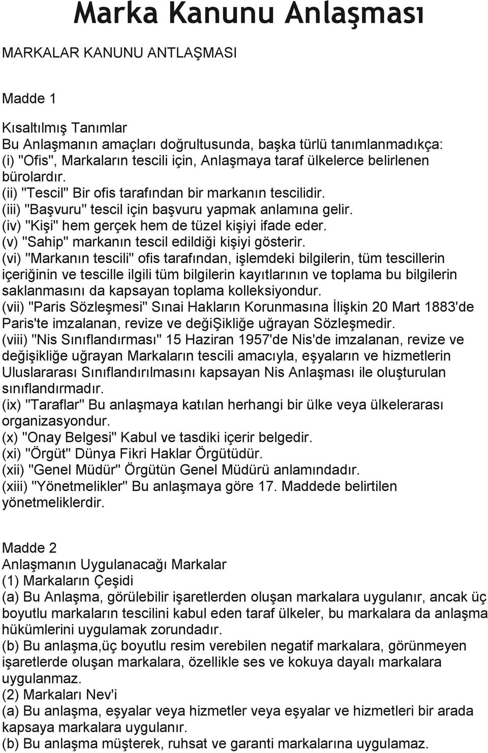 (iv) "Kişi" hem gerçek hem de tüzel kişiyi ifade eder. (v) "Sahip" markanın tescil edildiği kişiyi gösterir.