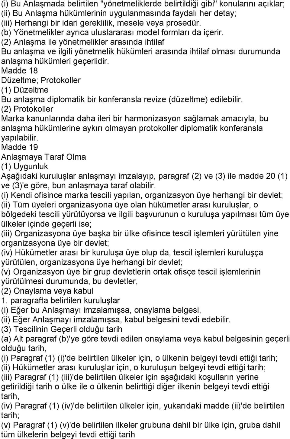 (2) Anlaşma ile yönetmelikler arasında ihtilaf Bu anlaşma ve ilgili yönetmelik hükümleri arasında ihtilaf olması durumunda anlaşma hükümleri geçerlidir.