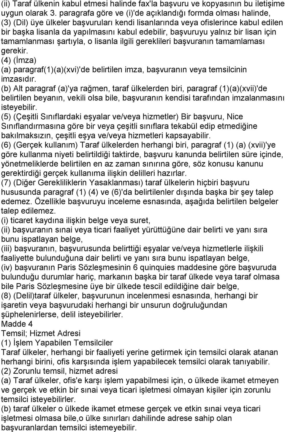 başvuruyu yalnız bir lisan için tamamlanması şartıyla, o lisanla ilgili gereklileri başvuranın tamamlaması gerekir.