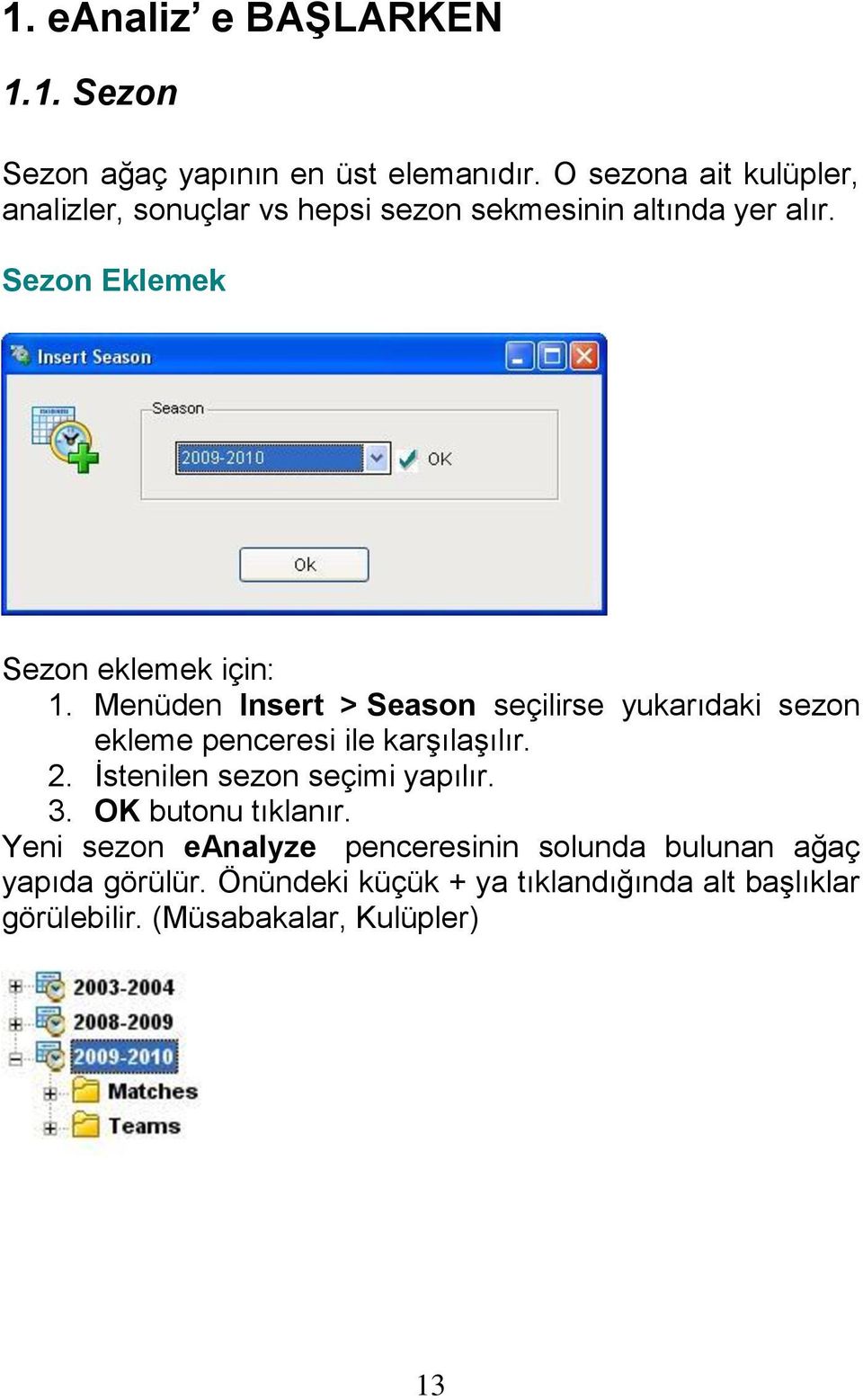 Menüden Insert > Season seçilirse yukarıdaki sezon ekleme penceresi ile karşılaşılır. 2. İstenilen sezon seçimi yapılır. 3.