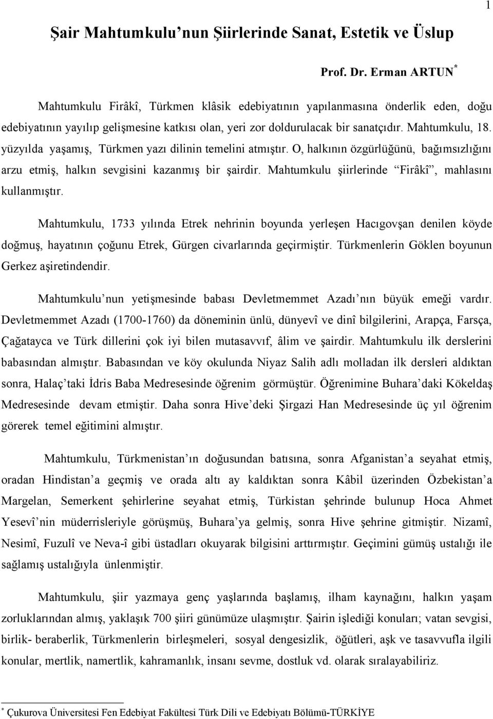 yüzyılda yaşamış, Türkmen yazı dilinin temelini atmıştır. O, halkının özgürlüğünü, bağımsızlığını arzu etmiş, halkın sevgisini kazanmış bir şairdir.