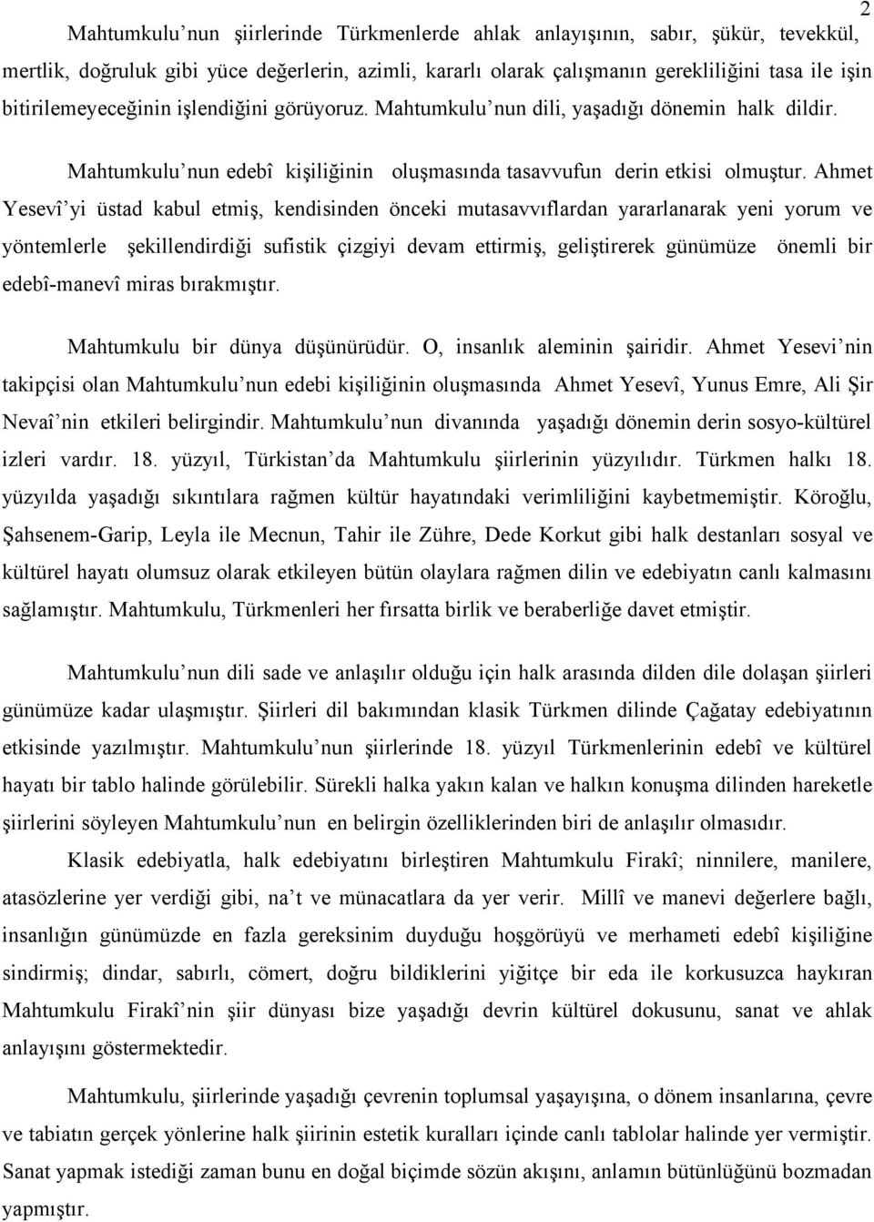 Ahmet Yesevî yi üstad kabul etmiş, kendisinden önceki mutasavvıflardan yararlanarak yeni yorum ve yöntemlerle şekillendirdiği sufistik çizgiyi devam ettirmiş, geliştirerek günümüze önemli bir