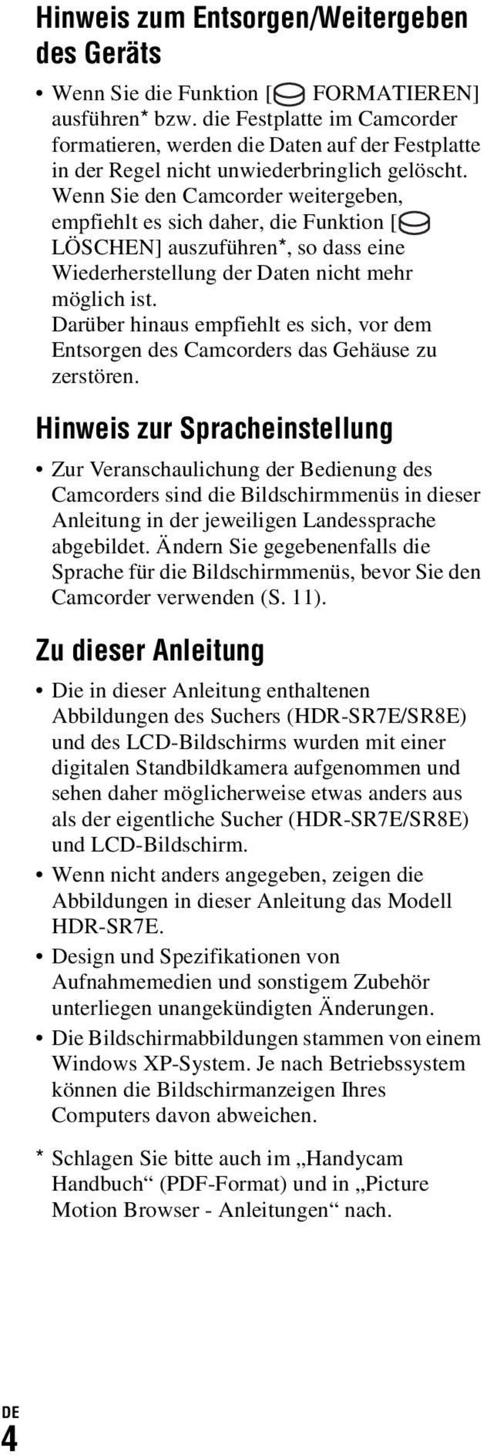 Wenn Sie den Camcorder weitergeben, empfiehlt es sich daher, die Funktion [ LÖSCHEN] auszuführen*, so dass eine Wiederherstellung der Daten nicht mehr möglich ist.