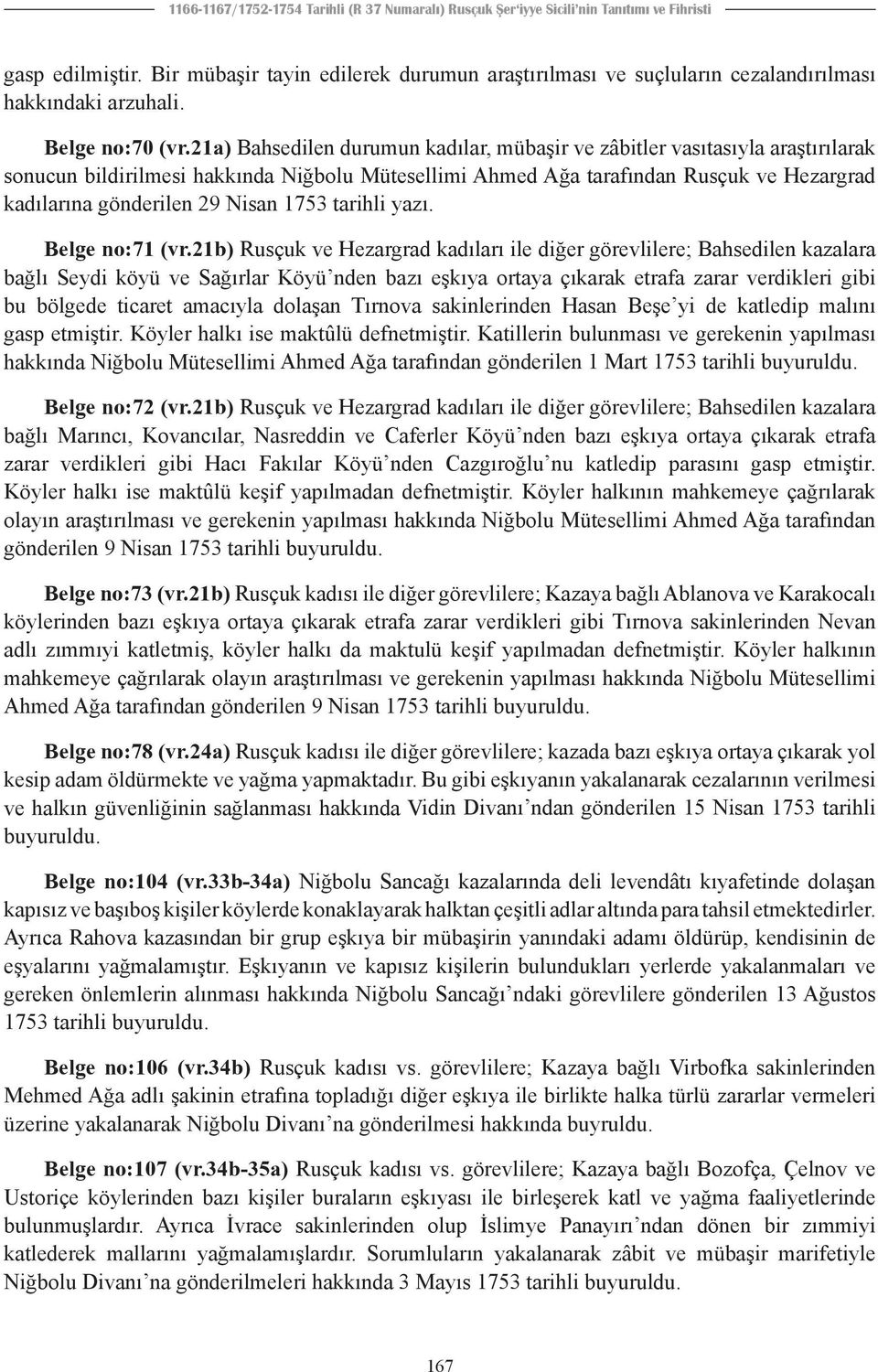 21a) Bahsedilen durumun kadılar, mübaşir ve zâbitler vasıtasıyla araştırılarak sonucun bildirilmesi hakkında Niğbolu Mütesellimi Ahmed Ağa tarafından Rusçuk ve Hezargrad kadılarına gönderilen 29