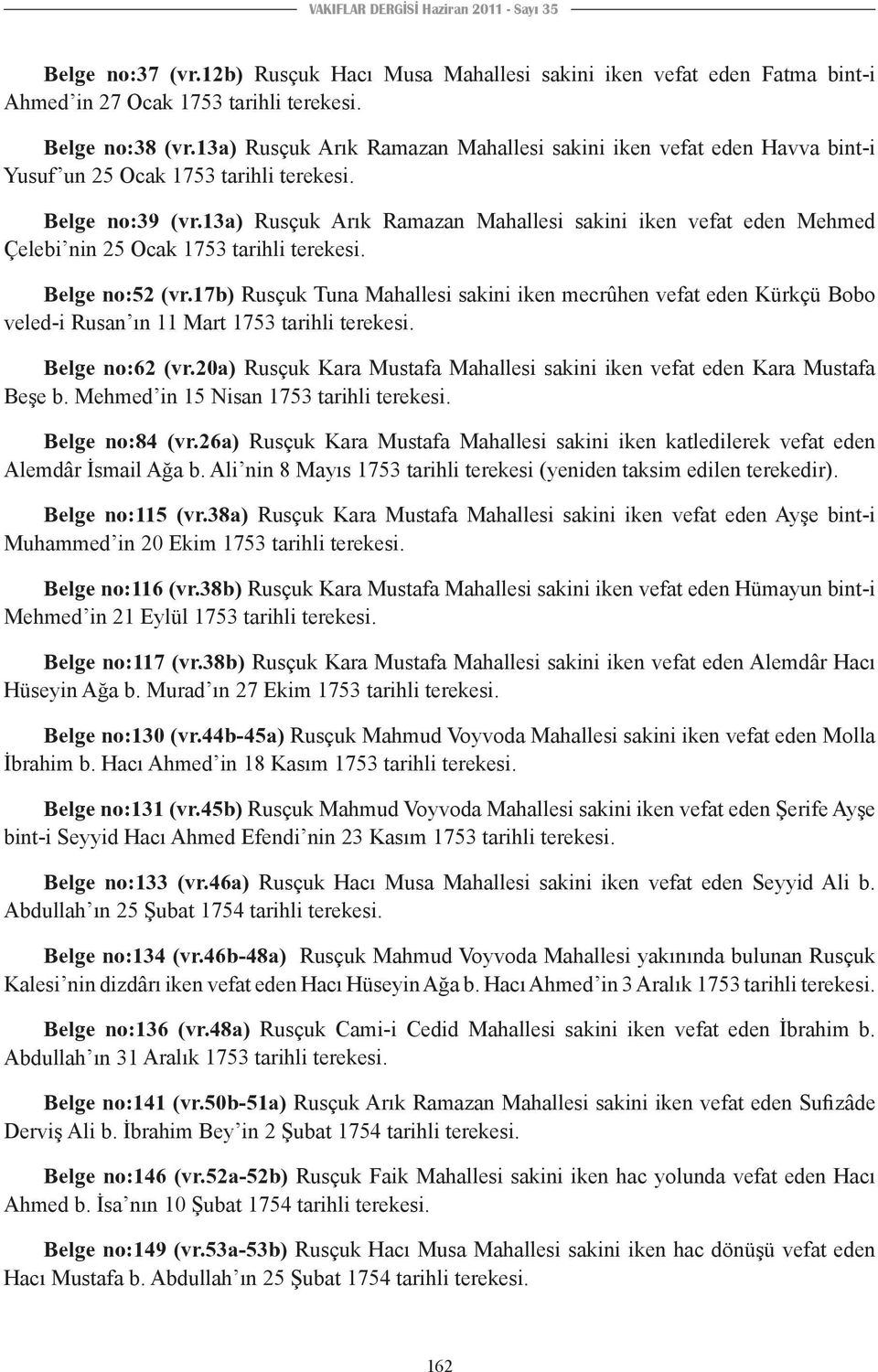 13a) Rusçuk Arık Ramazan Mahallesi sakini iken vefat eden Mehmed Çelebi nin 25 Ocak 1753 tarihli terekesi. Belge no:52 (vr.