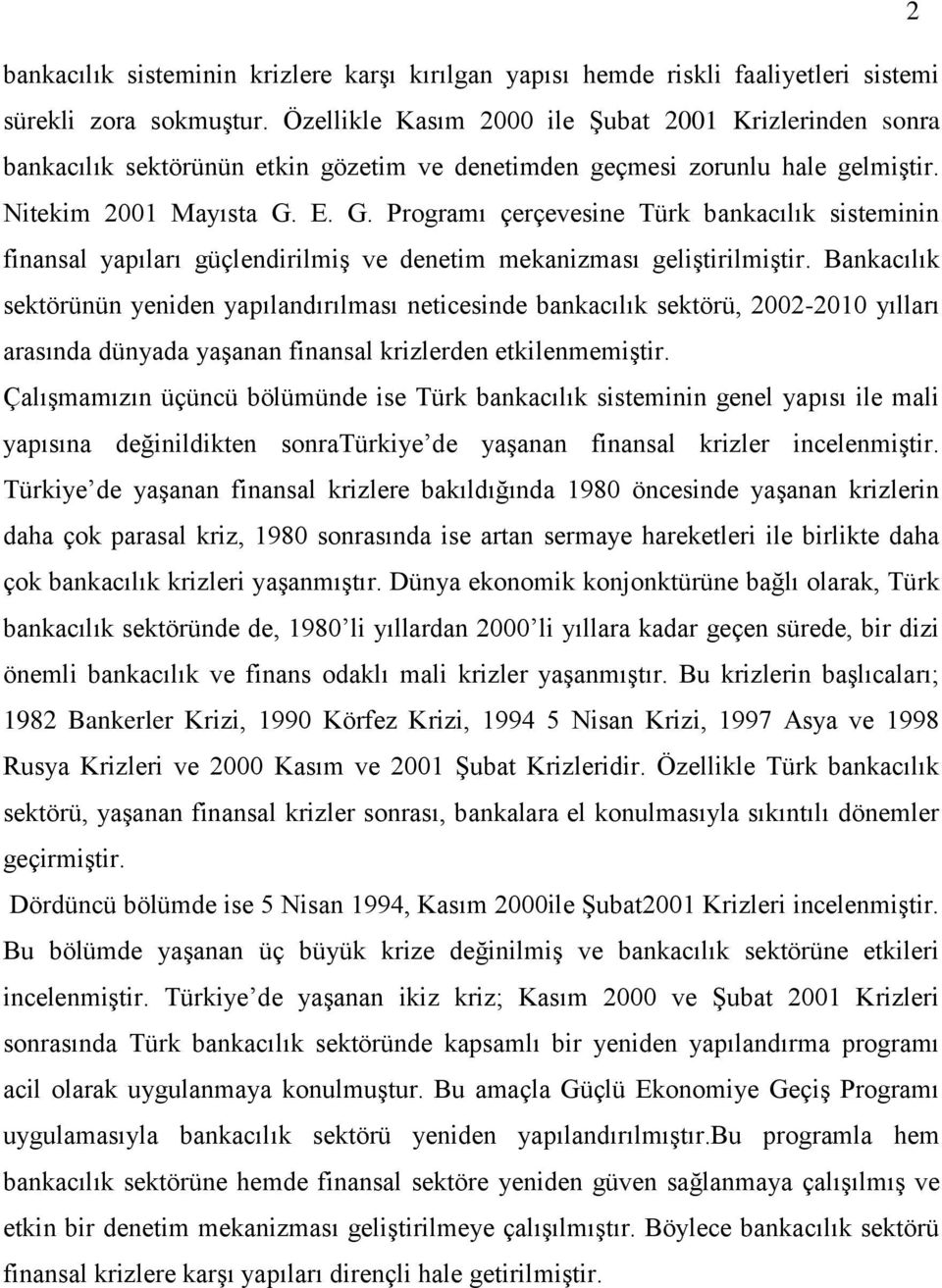 E. G. Programı çerçevesine Türk bankacılık sisteminin finansal yapıları güçlendirilmiģ ve denetim mekanizması geliģtirilmiģtir.