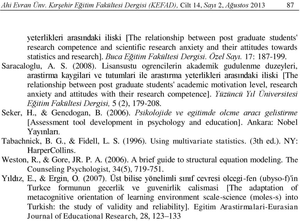 research anxiety and their attitudes towards statistics and research]. Buca Eğitim Fakültesi Dergisi. Özel Sayı. 17: 187-199. Saracaloglu, A. S. (2008).