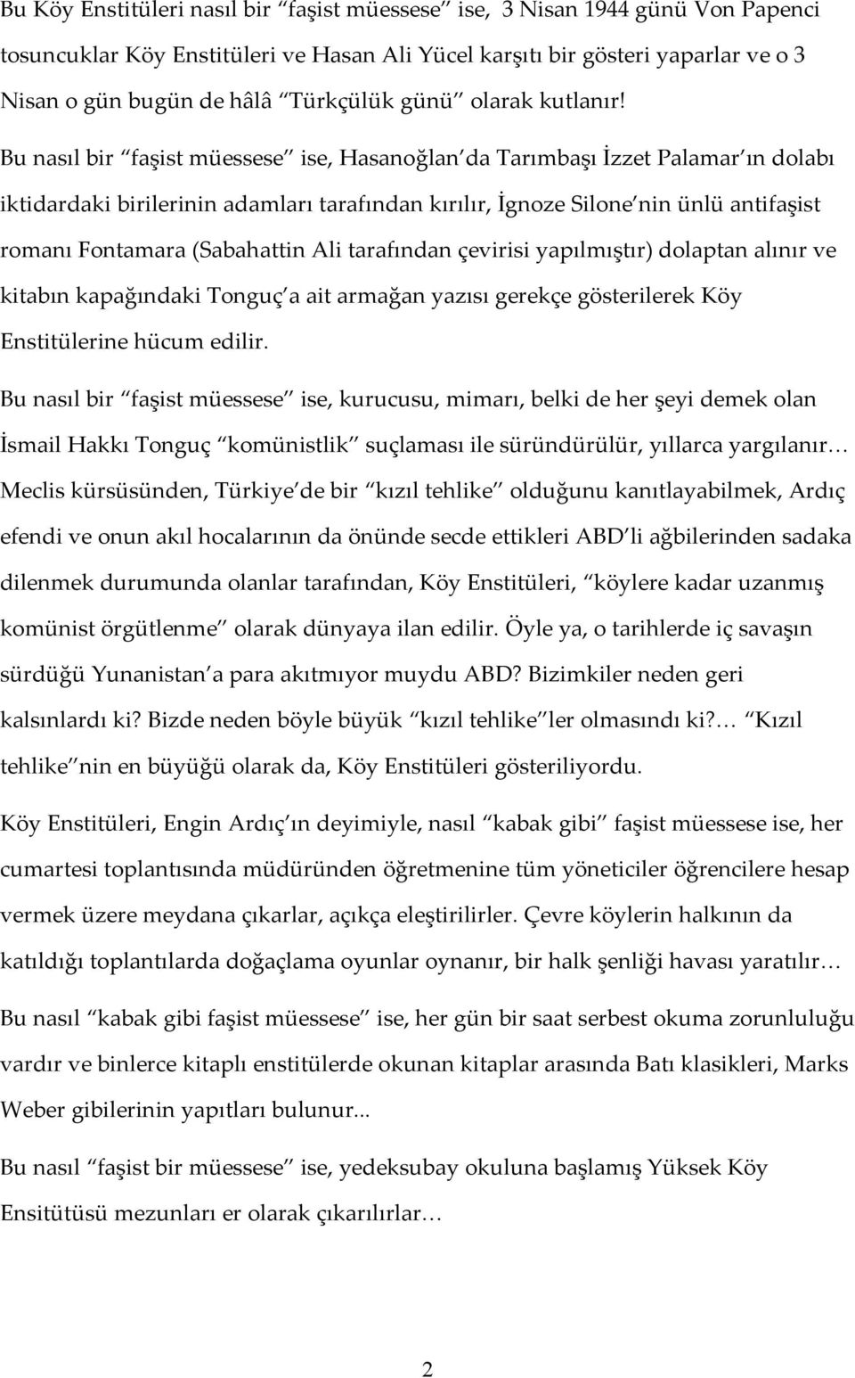 Bu nasıl bir faşist müessese ise, Hasanoğlan da Tarımbaşı İzzet Palamar ın dolabı iktidardaki birilerinin adamları tarafından kırılır, İgnoze Silone nin ünlü antifaşist romanı Fontamara (Sabahattin