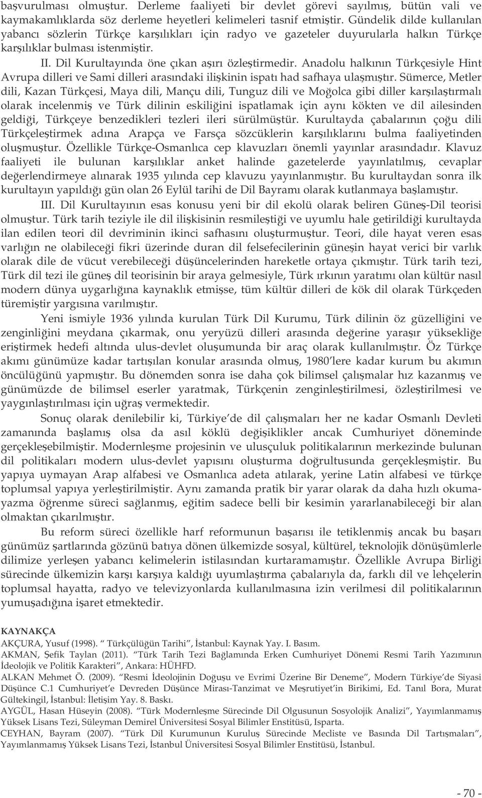 Anadolu halkının Türkçesiyle Hint Avrupa dilleri ve Sami dilleri arasındaki ilikinin ispatı had safhaya ulamıtır.