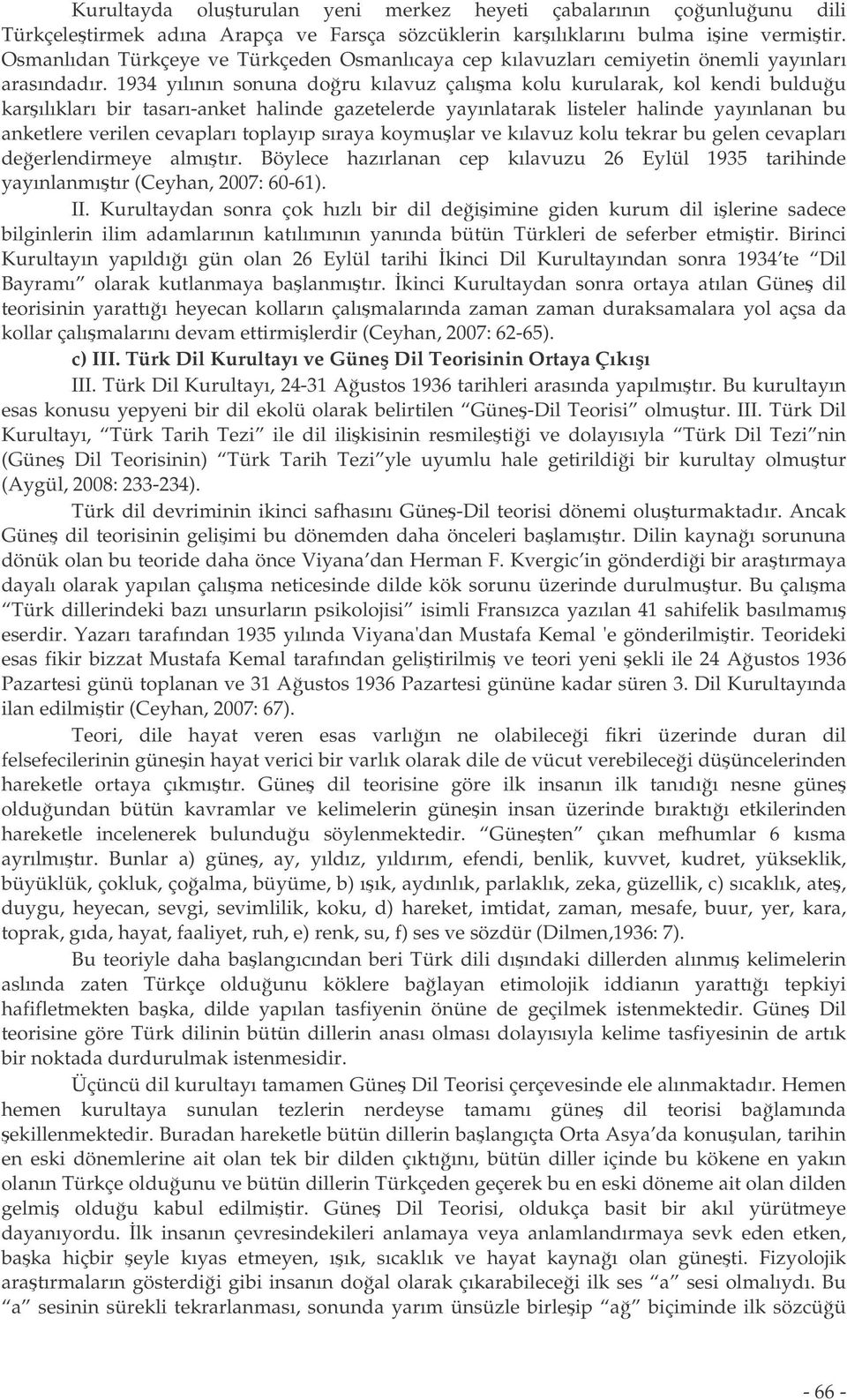 1934 yılının sonuna doru kılavuz çalıma kolu kurularak, kol kendi bulduu karılıkları bir tasarı-anket halinde gazetelerde yayınlatarak listeler halinde yayınlanan bu anketlere verilen cevapları