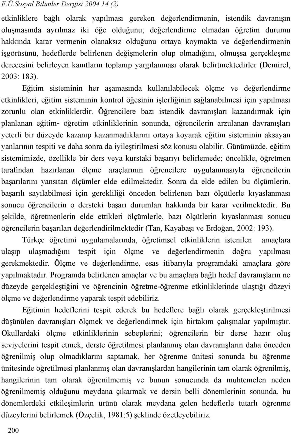 toplanıp yargılanması olarak belirtmektedirler (Demirel, 2003: 183).