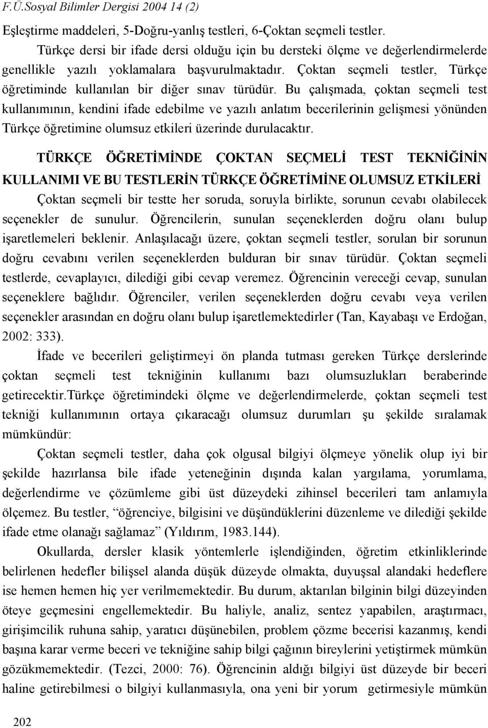 Çoktan seçmeli testler, Türkçe öğretiminde kullanılan bir diğer sınav türüdür.