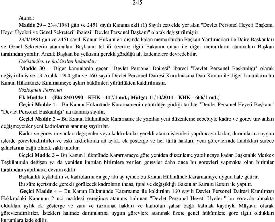 23/4/1981 gün ve 2451 sayılı Kanun Hükümleri dışında kalan memurlardan Başkan Yardımcıları ile Daire Başkanları ve Genel Sekreterin atanmaları Başkanın teklifi üzerine ilgili Bakanın onayı ile diğer