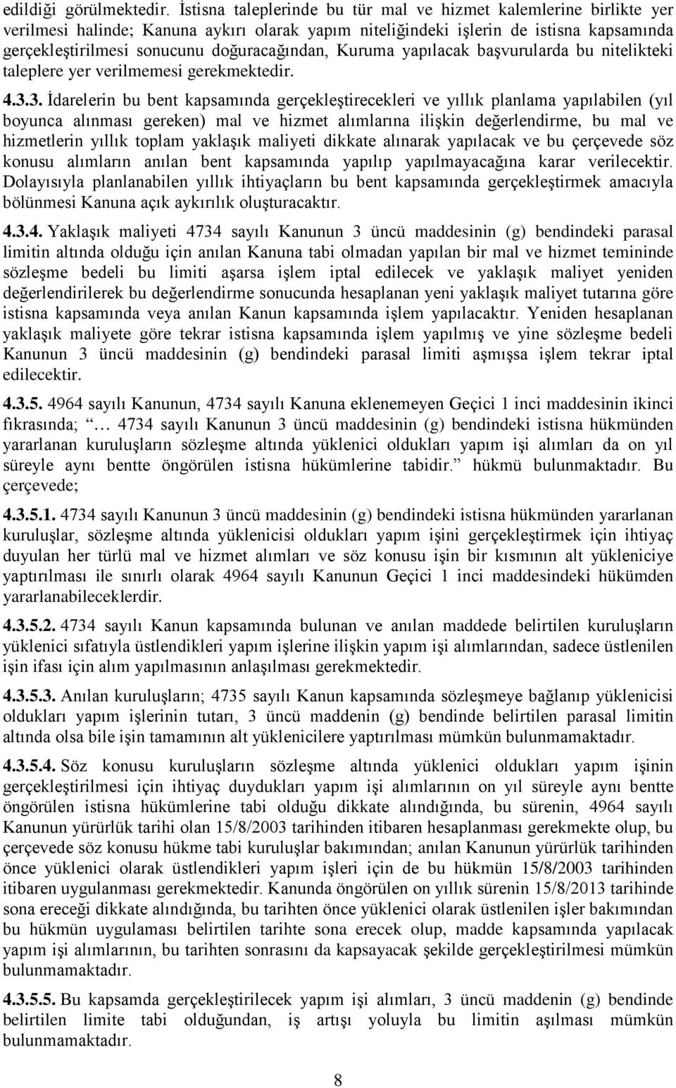 doğuracağından, Kuruma yapılacak başvurularda bu nitelikteki taleplere yer verilmemesi gerekmektedir. 4.3.