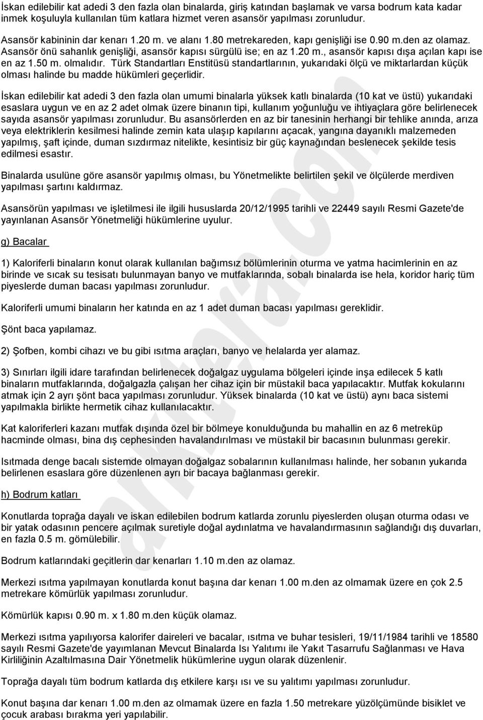 50 m. olmalıdır. Türk Standartları Enstitüsü standartlarının, yukarıdaki ölçü ve miktarlardan küçük olması halinde bu madde hükümleri geçerlidir.