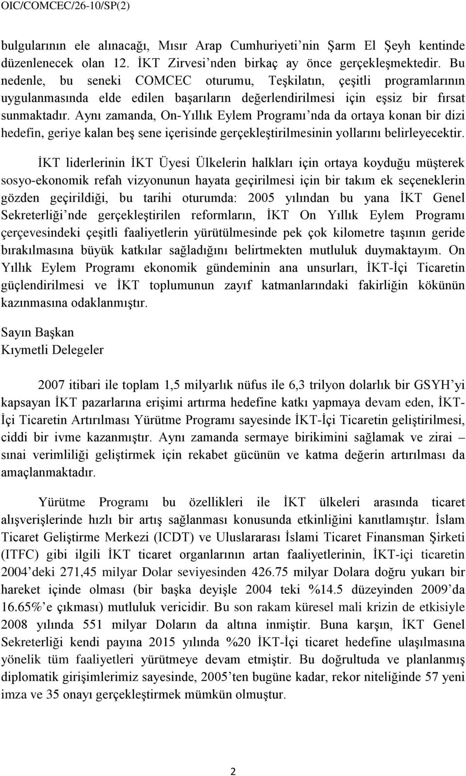 Aynı zamanda, On-Yıllık Eylem Programı nda da ortaya konan bir dizi hedefin, geriye kalan beş sene içerisinde gerçekleştirilmesinin yollarını belirleyecektir.