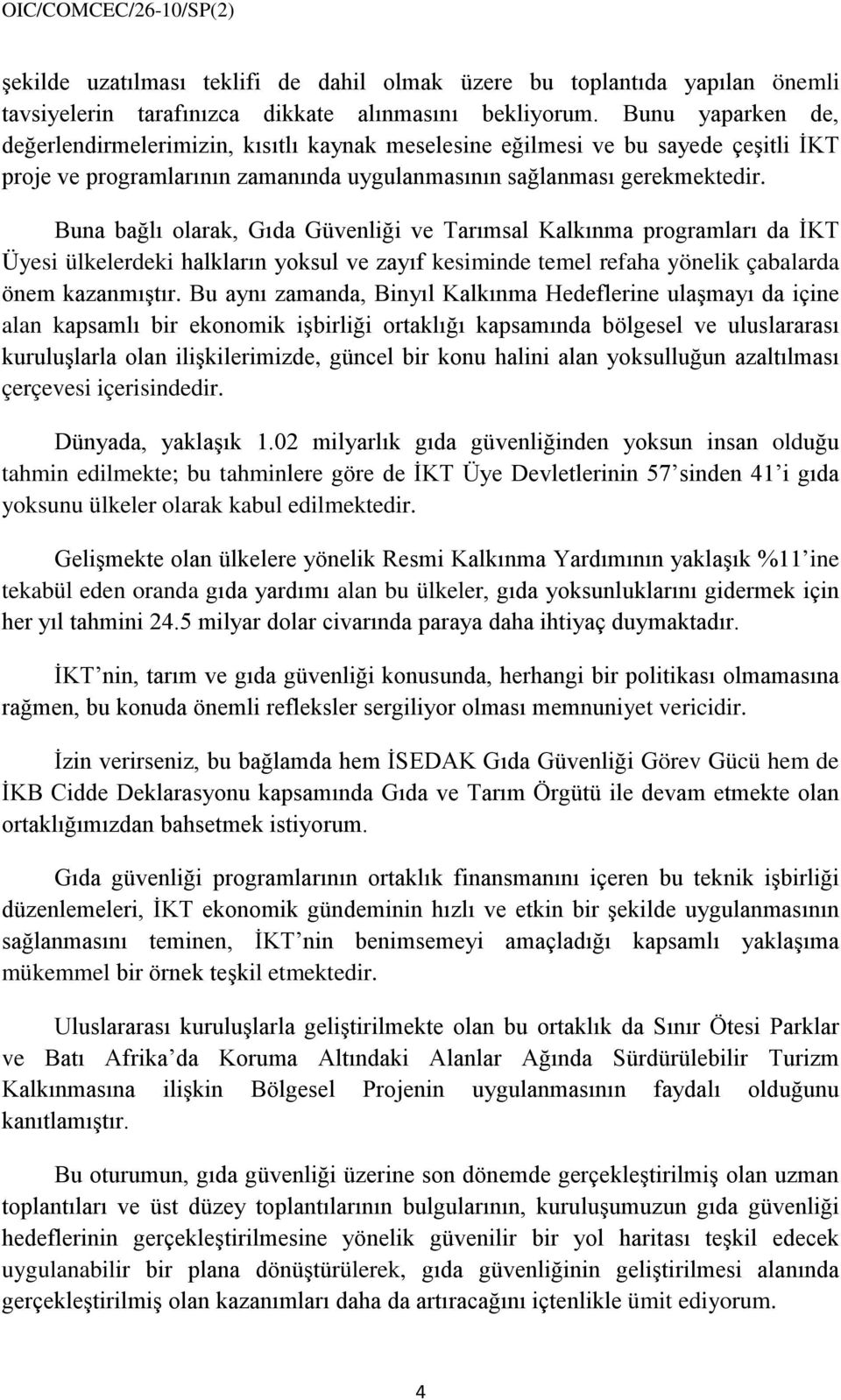 Buna bağlı olarak, Gıda Güvenliği ve Tarımsal Kalkınma programları da İKT Üyesi ülkelerdeki halkların yoksul ve zayıf kesiminde temel refaha yönelik çabalarda önem kazanmıştır.