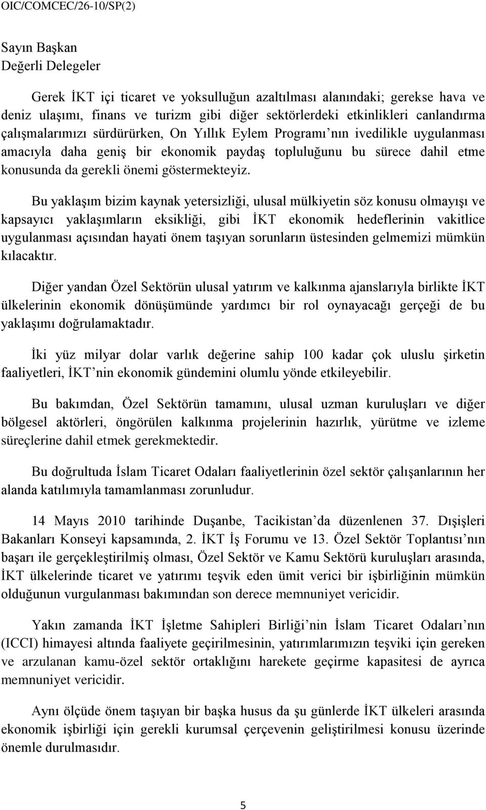 Bu yaklaşım bizim kaynak yetersizliği, ulusal mülkiyetin söz konusu olmayışı ve kapsayıcı yaklaşımların eksikliği, gibi İKT ekonomik hedeflerinin vakitlice uygulanması açısından hayati önem taşıyan