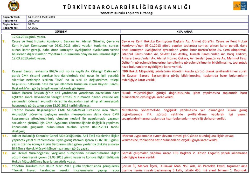 Cihangir Dalkıran ın gerek CMK sistemi gerekse icra dairelerinde sicil nosu ile ilgili yaşadığı sıkıntılar nedeniyle sicilinin 354 no lu sicil ile değiştirilmesi talepli başvurusu hakkında nasıl bir