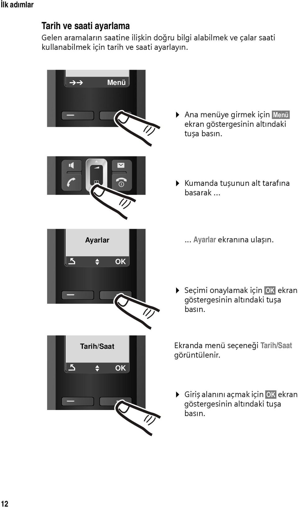 Kumanda tuşunun alt tarafına basarak... Ayarlar... Ayarlar ekranına ulaşın.