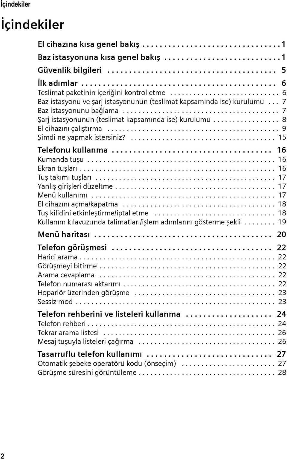 .. 7 Baz istasyonunu bağlama........................................ 7 Şarj istasyonunun (teslimat kapsamında ise) kurulumu................. 8 El cihazını çalıştırma............................................ 9 Şimdi ne yapmak istersiniz?