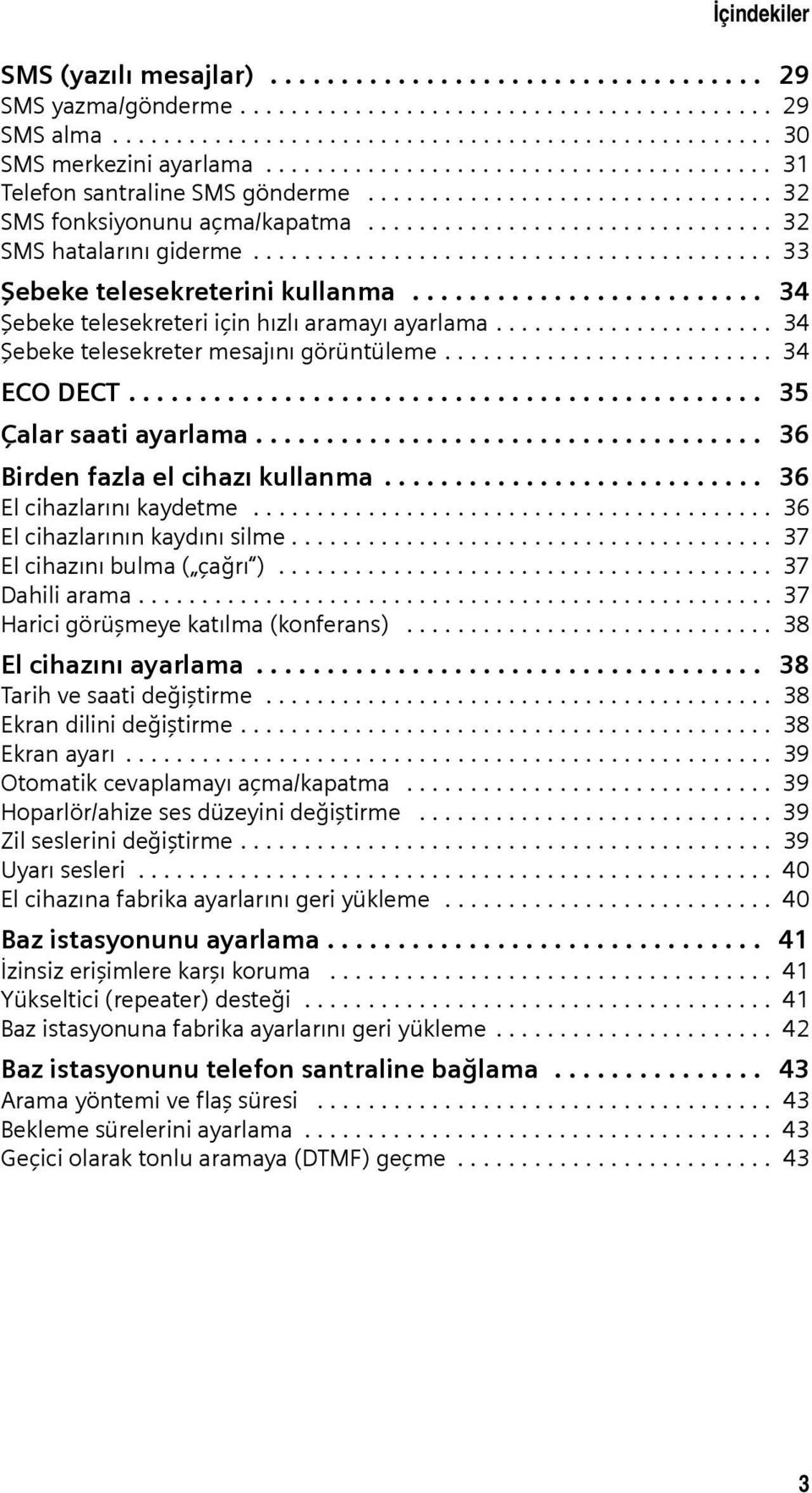 ........................................ 33 Şebeke telesekreterini kullanma......................... 34 Şebeke telesekreteri için hızlı aramayı ayarlama...................... 34 Şebeke telesekreter mesajını görüntüleme.