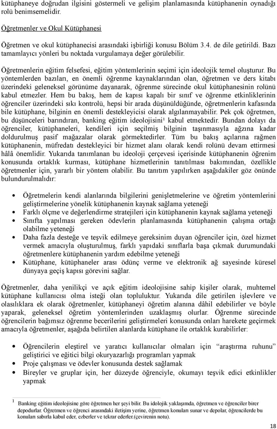 Öğretmenlerin eğitim felsefesi, eğitim yöntemlerinin seçimi için ideolojik temel oluşturur.