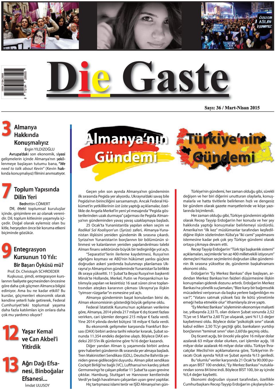 Dil, toplum kitlesinin yaşamıyla içiçedir. Doğal olarak eylemsiz olan bu kitle, herşeyden önce bir koruma etkeni biçiminde gözükür. 9 Entegrasyon Kursunun 10 Yılı: Bir Başarı Öyküsü mü? Prof. Dr.