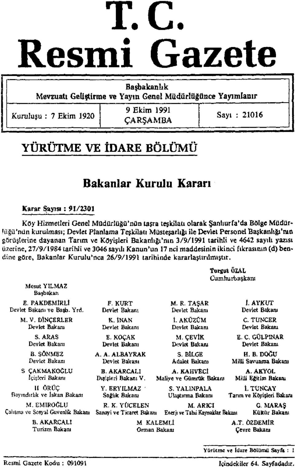 teşkilatı olarak Şanlıurfa'da Bölge Müdürlüğü'nün kurulması; Devlet Planlama Teşkilatı Müsteşarlığı ile Devlet Personel Başkanlığı'nın görüşlerine dayanan Tarım ve Köyişleri Bakanlığı'nın 3/9/1991