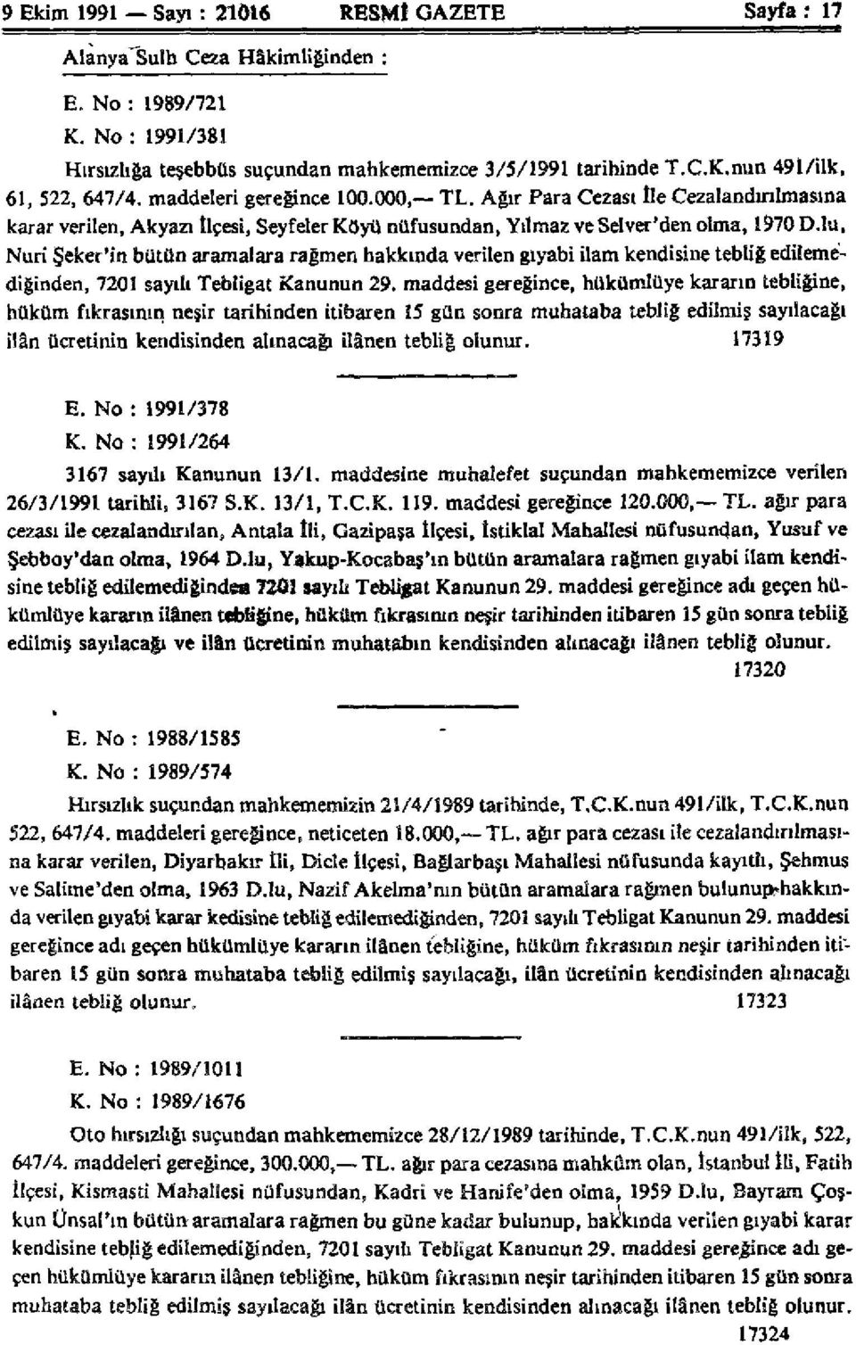 lu, Nuri Şeker'in bütün aramalara rağmen hakkında verilen gıyabi ilam kendisine tebliğ edilemediğinden, 7201 sayılı Tebligat Kanunun 29.