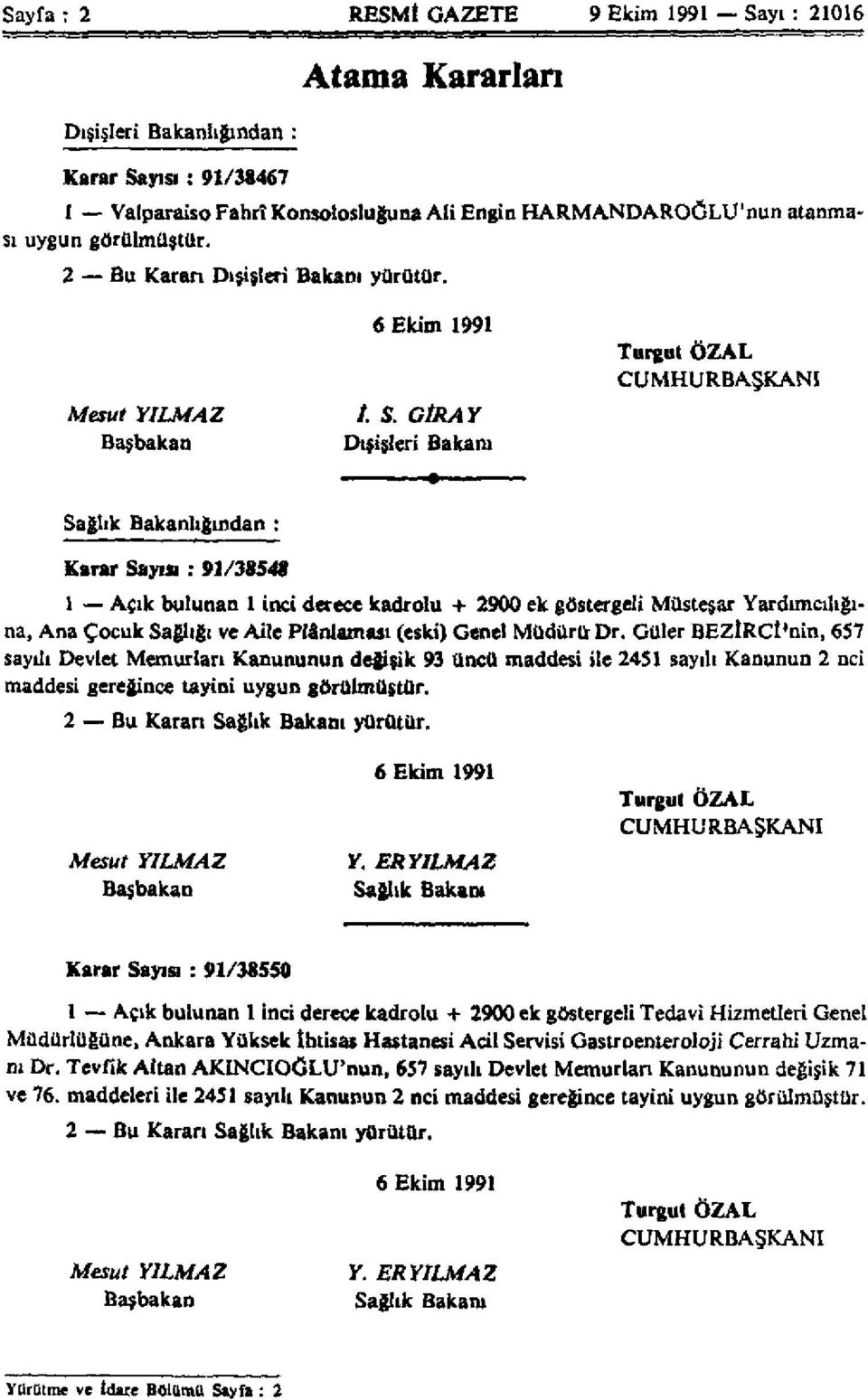 GİRAY Başbakan Dışişleri Bakam Sağlık Bakanlığından : Karar Sayısı: 91/38548 1 Açık bulunan 1 inci derece kadrolu + 2900 ek göstergeli Müsteşar Yardımcılığına, Ana Çocuk Sağlığı ve Aile Plânlaması