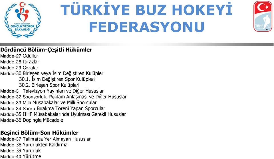 Birleşen Spor Kulüpleri Madde-31 Televizyon Yayınları ve Diğer Hususlar Madde-32 Sponsorluk, Reklam Anlaşması ve Diğer Hususlar Madde-33 Milli