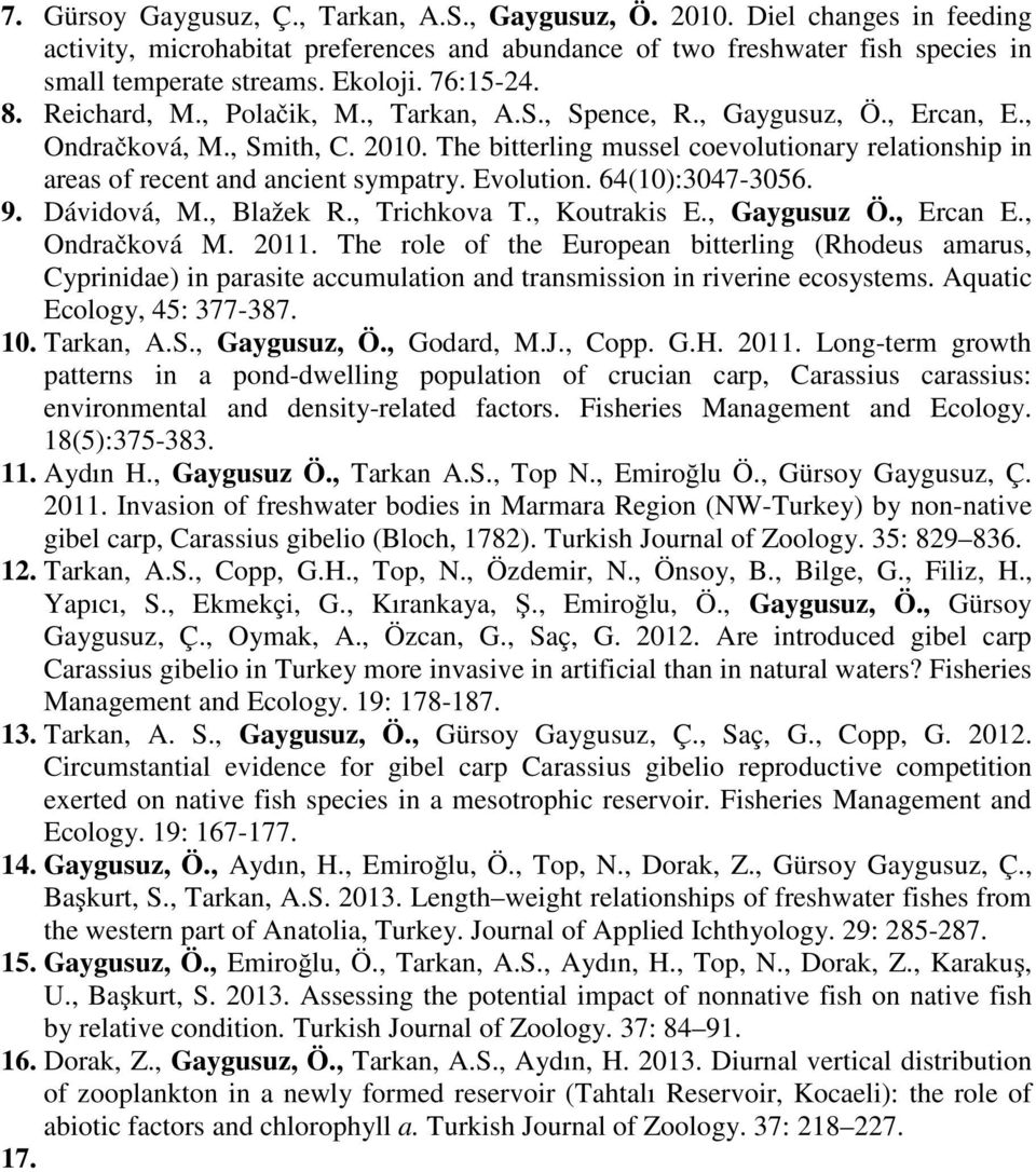 The bitterling mussel coevolutionary relationship in areas of recent and ancient sympatry. Evolution. 64(10):3047-3056. 9. Dávidová, M., Blažek R., Trichkova T., Koutrakis E., Gaygusuz Ö., Ercan E.