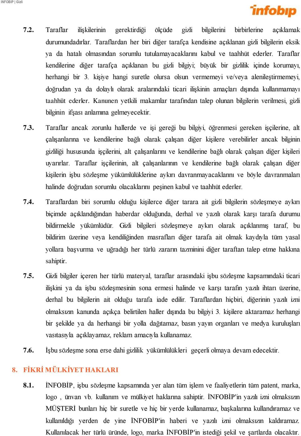 Taraflar kendilerine diğer tarafça açıklanan bu gizli bilgiyi; büyük bir gizlilik içinde korumayı, herhangi bir 3.