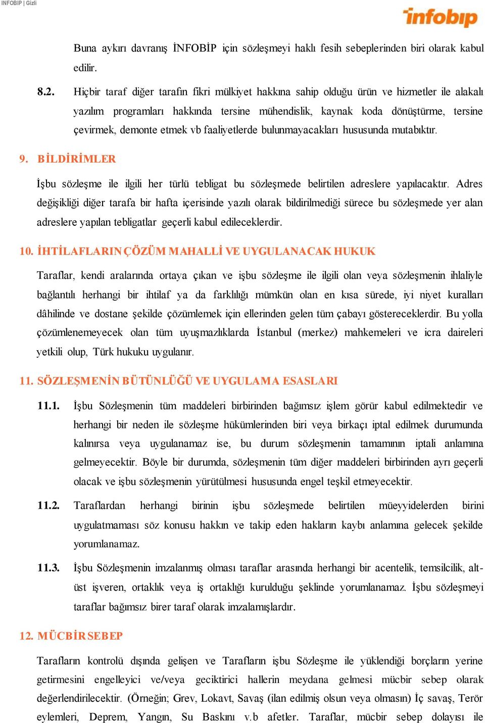 vb faaliyetlerde bulunmayacakları hususunda mutabıktır. 9. BĠLDĠRĠMLER İşbu sözleşme ile ilgili her türlü tebligat bu sözleşmede belirtilen adreslere yapılacaktır.