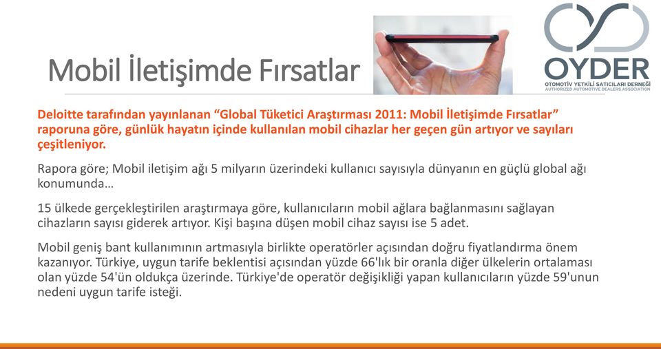 Rapora göre; Mobil iletişim ağı 5 milyarın üzerindeki kullanıcı sayısıyla dünyanın en güçlü global ağı konumunda 15 ülkede gerçekleştirilen araştırmaya göre, kullanıcıların mobil ağlara bağlanmasını