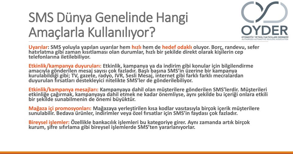 Etkinlik/kampanya duyuruları: Etkinlik, kampanya ya da indirim gibi konular için bilgilendirme amacıyla gönderilen mesaj sayısı çok fazladır.