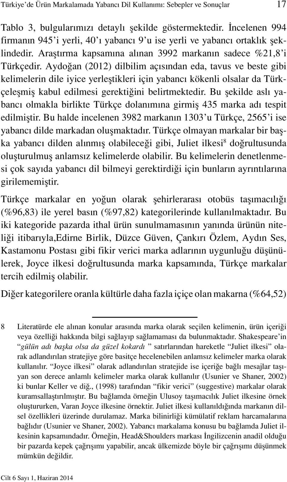 Aydoğan (2012) dilbilim açısından eda, tavus ve beste gibi kelimelerin dile iyice yerleştikleri için yabancı kökenli olsalar da Türkçeleşmiş kabul edilmesi gerektiğini belirtmektedir.