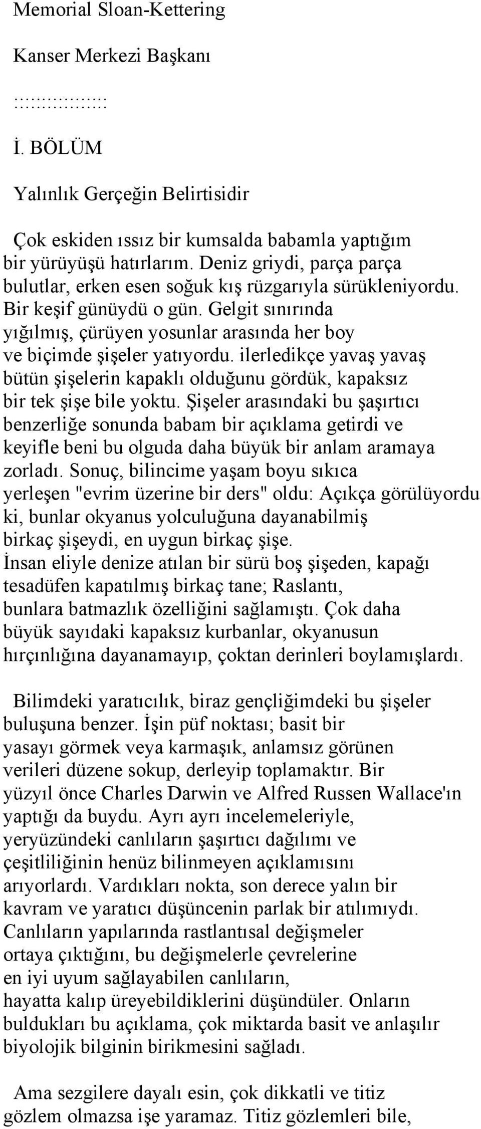 ilerledikçe yavaş yavaş bütün şişelerin kapaklı olduğunu gördük, kapaksız bir tek şişe bile yoktu.