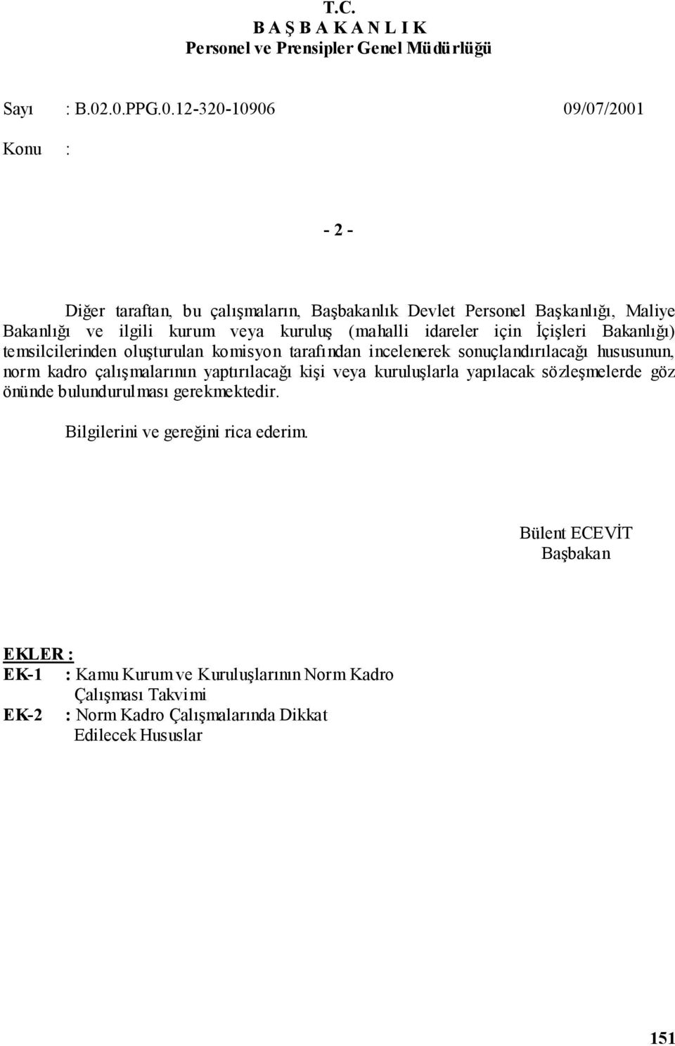 idareler için İçişleri Bakanlığı) temsilcilerinden oluşturulan komisyon tarafından incelenerek sonuçlandırılacağı hususunun, norm kadro çalışmalarının yaptırılacağı kişi veya