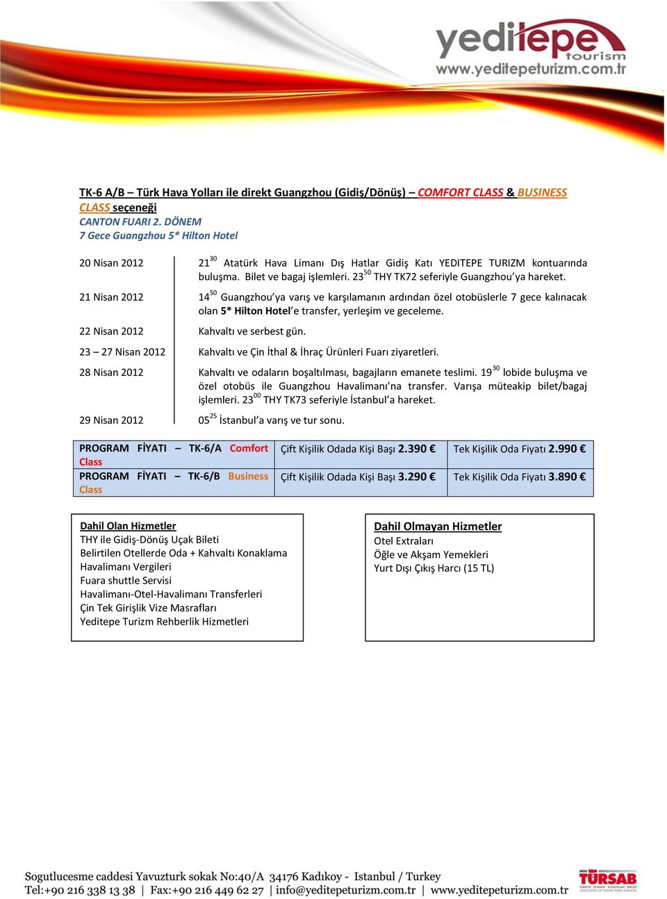 23 50 THY TK72 seferiyle Guangzhou ya hareket. 21 Nisan 2012 14 50 Guangzhou ya varış ve karşılamanın ardından özel otobüslerle 7 gece kalınacak olan 5* Hilton Hotel e transfer, yerleşim ve geceleme.