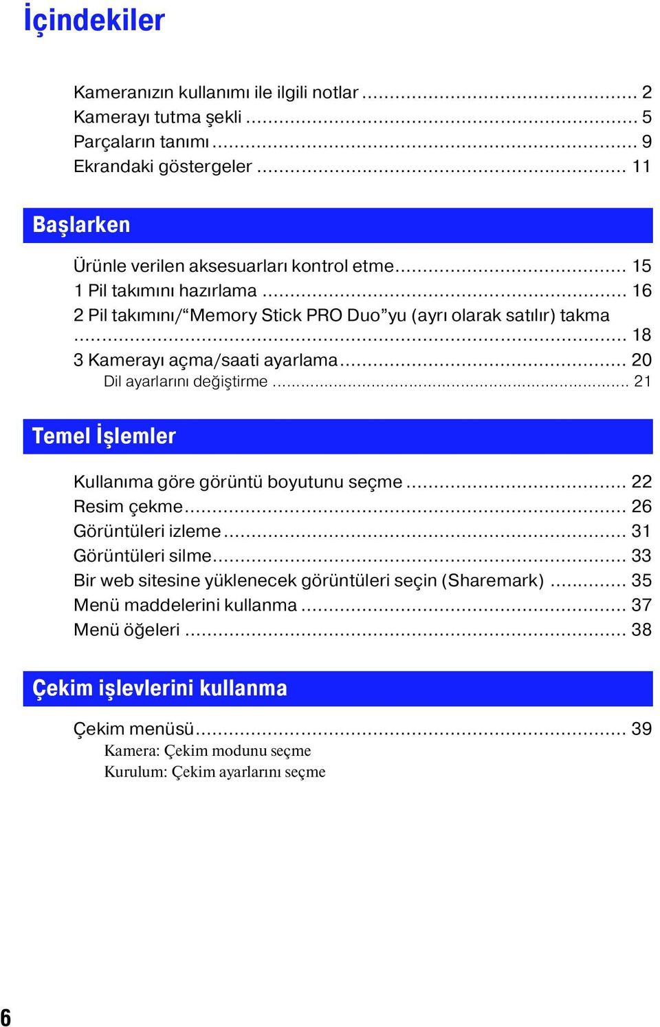 .. 18 3 Kamerayı açma/saati ayarlama... 20 Dil ayarlarını değiştirme... 21 Temel İşlemler Kullanıma göre görüntü boyutunu seçme... 22 Resim çekme... 26 Görüntüleri izleme.